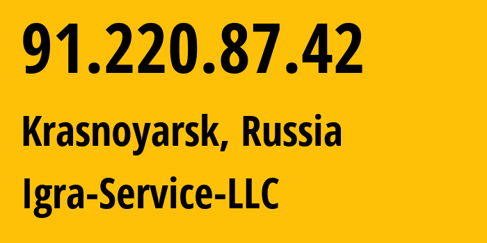 IP address 91.220.87.42 (Krasnoyarsk, Krasnoyarsk Krai, Russia) get location, coordinates on map, ISP provider AS33991 Igra-Service-LLC // who is provider of ip address 91.220.87.42, whose IP address