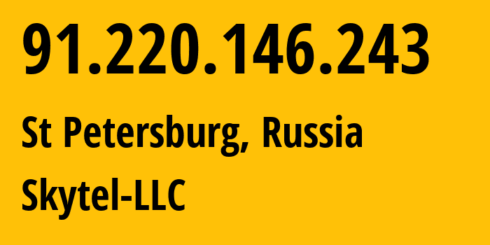 IP-адрес 91.220.146.243 (Санкт-Петербург, Санкт-Петербург, Россия) определить местоположение, координаты на карте, ISP провайдер AS205998 Skytel-LLC // кто провайдер айпи-адреса 91.220.146.243