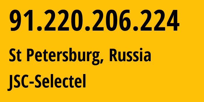 IP address 91.220.206.224 (St Petersburg, St.-Petersburg, Russia) get location, coordinates on map, ISP provider AS49505 JSC-Selectel // who is provider of ip address 91.220.206.224, whose IP address