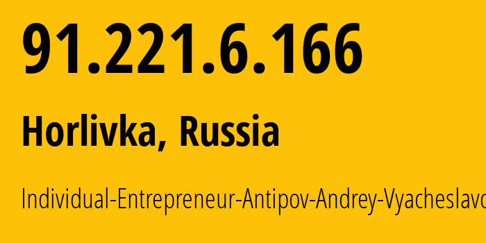 IP address 91.221.6.166 (Horlivka, Donetsk Peoples Republic, Russia) get location, coordinates on map, ISP provider AS197015 Individual-Entrepreneur-Antipov-Andrey-Vyacheslavovich // who is provider of ip address 91.221.6.166, whose IP address