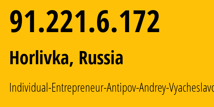 IP address 91.221.6.172 (Horlivka, Donetsk Peoples Republic, Russia) get location, coordinates on map, ISP provider AS197015 Individual-Entrepreneur-Antipov-Andrey-Vyacheslavovich // who is provider of ip address 91.221.6.172, whose IP address