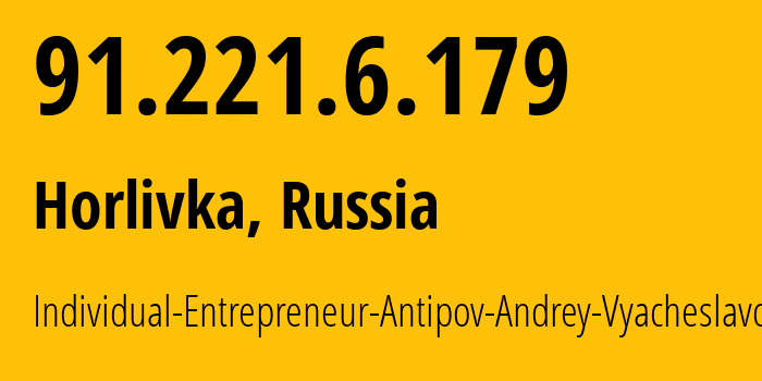 IP address 91.221.6.179 (Horlivka, Donetsk Peoples Republic, Russia) get location, coordinates on map, ISP provider AS197015 Individual-Entrepreneur-Antipov-Andrey-Vyacheslavovich // who is provider of ip address 91.221.6.179, whose IP address