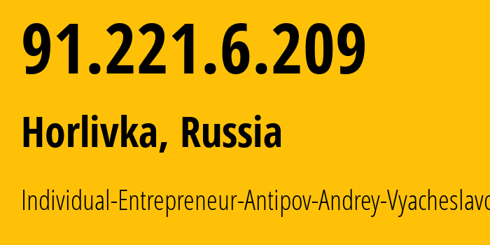 IP address 91.221.6.209 (Horlivka, Donetsk Peoples Republic, Russia) get location, coordinates on map, ISP provider AS197015 Individual-Entrepreneur-Antipov-Andrey-Vyacheslavovich // who is provider of ip address 91.221.6.209, whose IP address