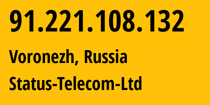 IP address 91.221.108.132 (Voronezh, Voronezh Oblast, Russia) get location, coordinates on map, ISP provider AS59557 Status-Telecom-Ltd // who is provider of ip address 91.221.108.132, whose IP address