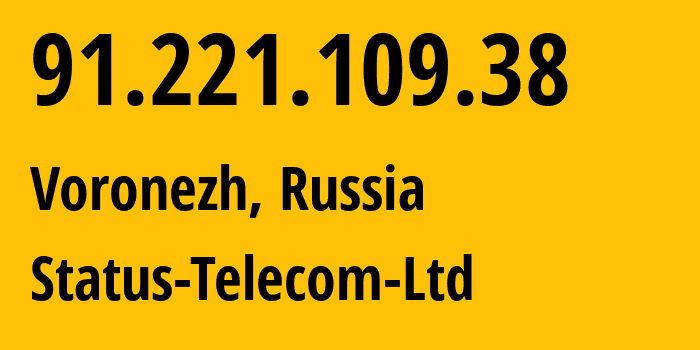 IP address 91.221.109.38 (Voronezh, Voronezh Oblast, Russia) get location, coordinates on map, ISP provider AS59557 Status-Telecom-Ltd // who is provider of ip address 91.221.109.38, whose IP address