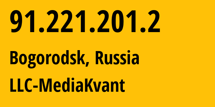 IP address 91.221.201.2 (Bogorodsk, Nizhny Novgorod Oblast, Russia) get location, coordinates on map, ISP provider AS52040 LLC-MediaKvant // who is provider of ip address 91.221.201.2, whose IP address