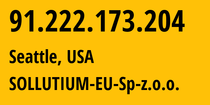 IP-адрес 91.222.173.204 (Сиэтл, Вашингтон, США) определить местоположение, координаты на карте, ISP провайдер AS43641 SOLLUTIUM-EU-Sp-z.o.o. // кто провайдер айпи-адреса 91.222.173.204