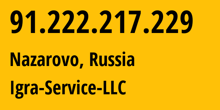 IP-адрес 91.222.217.229 (Назарово, Красноярский Край, Россия) определить местоположение, координаты на карте, ISP провайдер AS33991 Igra-Service-LLC // кто провайдер айпи-адреса 91.222.217.229