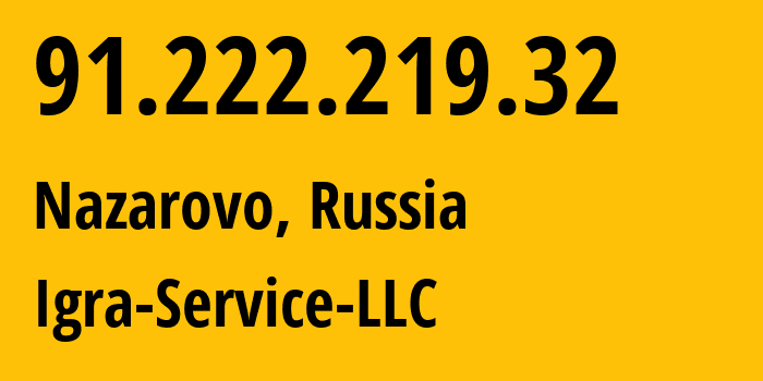 IP-адрес 91.222.219.32 (Назарово, Красноярский Край, Россия) определить местоположение, координаты на карте, ISP провайдер AS33991 Igra-Service-LLC // кто провайдер айпи-адреса 91.222.219.32