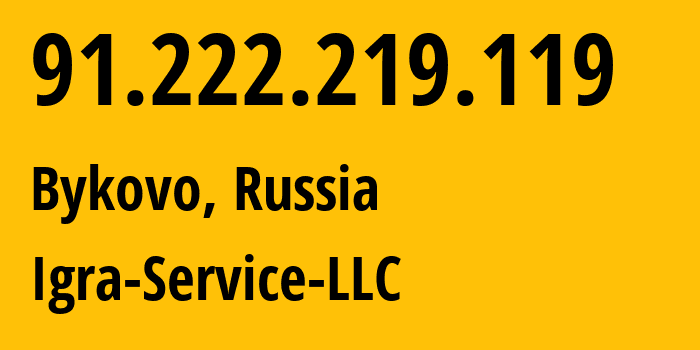 IP address 91.222.219.119 (Bykovo, Moscow Oblast, Russia) get location, coordinates on map, ISP provider AS33991 Igra-Service-LLC // who is provider of ip address 91.222.219.119, whose IP address