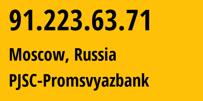 IP address 91.223.63.71 (Moscow, Moscow, Russia) get location, coordinates on map, ISP provider AS42231 PJSC-Promsvyazbank // who is provider of ip address 91.223.63.71, whose IP address