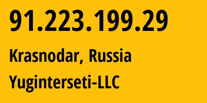 IP address 91.223.199.29 (Krasnodar, Krasnodar Krai, Russia) get location, coordinates on map, ISP provider AS35591 Yuginterseti-LLC // who is provider of ip address 91.223.199.29, whose IP address