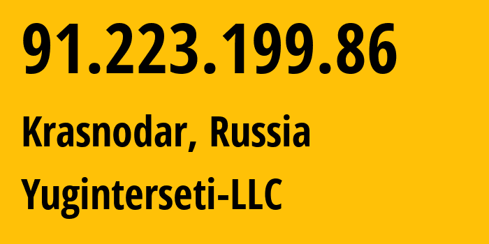 IP address 91.223.199.86 (Krasnodar, Krasnodar Krai, Russia) get location, coordinates on map, ISP provider AS35591 Yuginterseti-LLC // who is provider of ip address 91.223.199.86, whose IP address