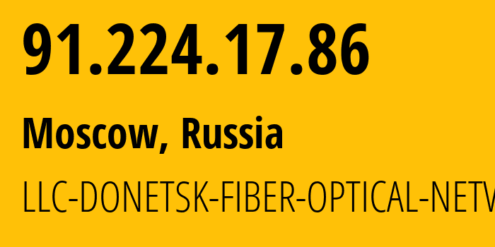 IP-адрес 91.224.17.86 (Москва, Москва, Россия) определить местоположение, координаты на карте, ISP провайдер AS52213 LLC-DONETSK-FIBER-OPTICAL-NETWORK // кто провайдер айпи-адреса 91.224.17.86