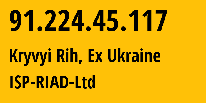 IP-адрес 91.224.45.117 (Кривой Рог, Днепропетровская область, Бывшая Украина) определить местоположение, координаты на карте, ISP провайдер AS197554 ISP-RIAD-Ltd // кто провайдер айпи-адреса 91.224.45.117