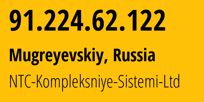 IP address 91.224.62.122 (Mugreyevskiy, Ivanovo Oblast, Russia) get location, coordinates on map, ISP provider AS44621 NTC-Kompleksniye-Sistemi-Ltd // who is provider of ip address 91.224.62.122, whose IP address