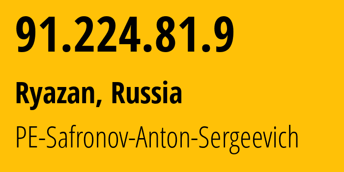 IP address 91.224.81.9 (Ryazan, Ryazan Oblast, Russia) get location, coordinates on map, ISP provider AS52205 PE-Safronov-Anton-Sergeevich // who is provider of ip address 91.224.81.9, whose IP address
