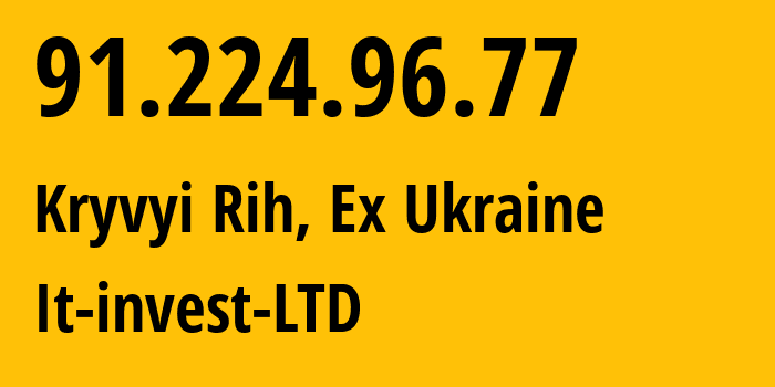 IP-адрес 91.224.96.77 (Кривой Рог, Днепропетровская область, Бывшая Украина) определить местоположение, координаты на карте, ISP провайдер AS56354 It-invest-LTD // кто провайдер айпи-адреса 91.224.96.77