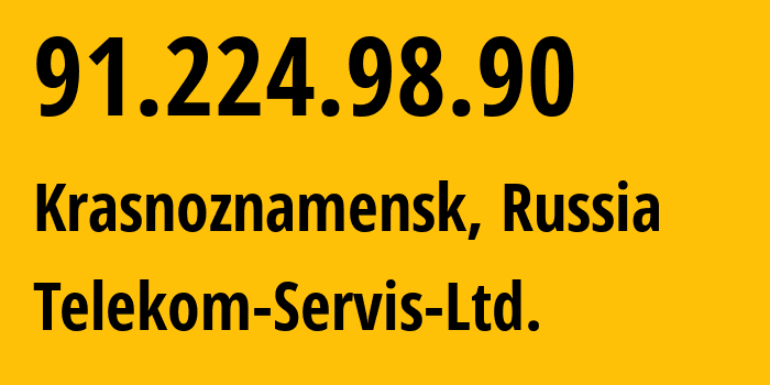 IP address 91.224.98.90 (Krasnoznamensk, Moscow Oblast, Russia) get location, coordinates on map, ISP provider AS197567 Telekom-Servis-Ltd. // who is provider of ip address 91.224.98.90, whose IP address