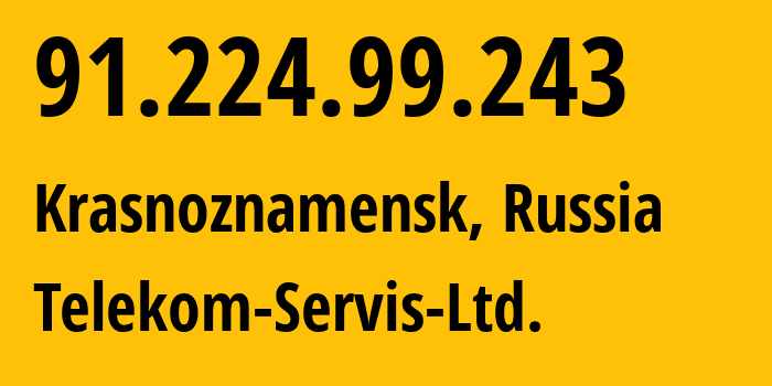 IP address 91.224.99.243 (Krasnoznamensk, Moscow Oblast, Russia) get location, coordinates on map, ISP provider AS197567 Telekom-Servis-Ltd. // who is provider of ip address 91.224.99.243, whose IP address