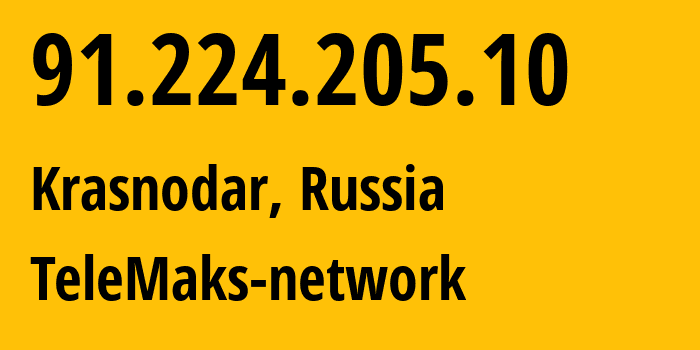 IP address 91.224.205.10 (Krasnodar, Krasnodar Krai, Russia) get location, coordinates on map, ISP provider AS197204 TeleMaks-network // who is provider of ip address 91.224.205.10, whose IP address