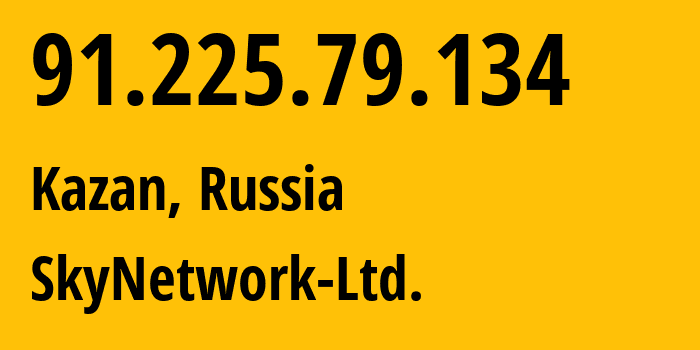 IP address 91.225.79.134 (Kazan, Tatarstan Republic, Russia) get location, coordinates on map, ISP provider AS31566 SkyNetwork-Ltd. // who is provider of ip address 91.225.79.134, whose IP address
