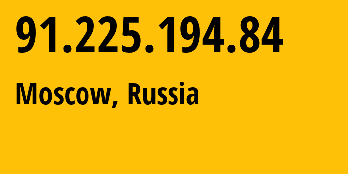 IP address 91.225.194.84 (Moscow, Moscow, Russia) get location, coordinates on map, ISP provider AS206973 NON-BANKING-CREDIT-ORGANIZATION-ELECSNET-Joint-Stock-Company // who is provider of ip address 91.225.194.84, whose IP address