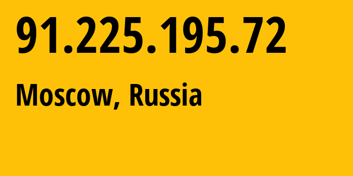 IP address 91.225.195.72 (Moscow, Moscow, Russia) get location, coordinates on map, ISP provider AS206973 NON-BANKING-CREDIT-ORGANIZATION-ELECSNET-Joint-Stock-Company // who is provider of ip address 91.225.195.72, whose IP address