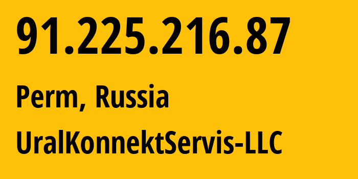 IP address 91.225.216.87 (Perm, Perm Krai, Russia) get location, coordinates on map, ISP provider AS57842 UralKonnektServis-LLC // who is provider of ip address 91.225.216.87, whose IP address