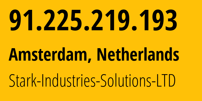 IP address 91.225.219.193 (Amsterdam, North Holland, Netherlands) get location, coordinates on map, ISP provider AS44477 Stark-Industries-Solutions-LTD // who is provider of ip address 91.225.219.193, whose IP address