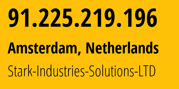 IP address 91.225.219.196 (Amsterdam, North Holland, Netherlands) get location, coordinates on map, ISP provider AS44477 Stark-Industries-Solutions-LTD // who is provider of ip address 91.225.219.196, whose IP address