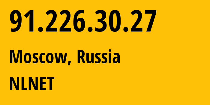 IP address 91.226.30.27 (Moscow, Moscow, Russia) get location, coordinates on map, ISP provider AS8342 NLNET // who is provider of ip address 91.226.30.27, whose IP address