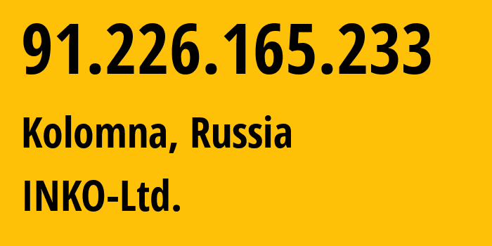 IP address 91.226.165.233 (Kolomna, Moscow Oblast, Russia) get location, coordinates on map, ISP provider AS44678 INKO-Ltd. // who is provider of ip address 91.226.165.233, whose IP address