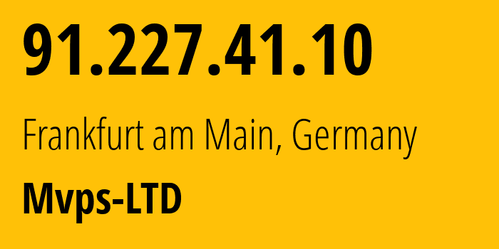 IP-адрес 91.227.41.10 (Франкфурт, Гессен, Германия) определить местоположение, координаты на карте, ISP провайдер AS202448 Mvps-LTD // кто провайдер айпи-адреса 91.227.41.10