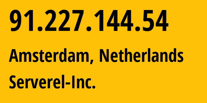 IP-адрес 91.227.144.54 (Амстердам, Северная Голландия, Нидерланды) определить местоположение, координаты на карте, ISP провайдер AS50245 Serverel-Inc. // кто провайдер айпи-адреса 91.227.144.54