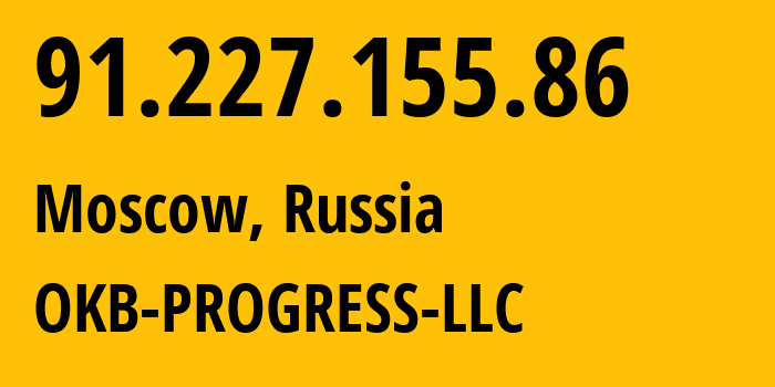 IP address 91.227.155.86 (Moscow, Moscow, Russia) get location, coordinates on map, ISP provider AS39238 OKB-PROGRESS-LLC // who is provider of ip address 91.227.155.86, whose IP address