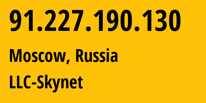 IP address 91.227.190.130 (Moscow, Moscow, Russia) get location, coordinates on map, ISP provider AS197826 LLC-Skynet // who is provider of ip address 91.227.190.130, whose IP address