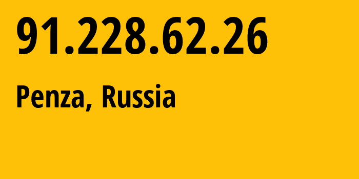 IP address 91.228.62.26 (Penza, Penza Oblast, Russia) get location, coordinates on map, ISP provider AS47618 Penzenskaya-Telephonnaya-company-closed-joint-stock-company // who is provider of ip address 91.228.62.26, whose IP address