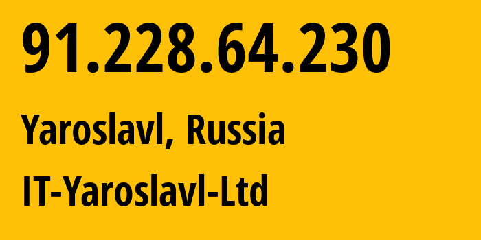 IP address 91.228.64.230 (Yaroslavl, Yaroslavl Oblast, Russia) get location, coordinates on map, ISP provider AS49558 IT-Yaroslavl-Ltd // who is provider of ip address 91.228.64.230, whose IP address