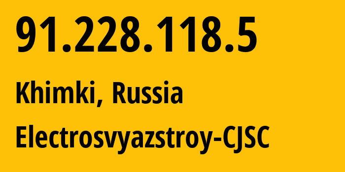 IP address 91.228.118.5 (Khimki, Moscow Oblast, Russia) get location, coordinates on map, ISP provider AS56874 Electrosvyazstroy-CJSC // who is provider of ip address 91.228.118.5, whose IP address