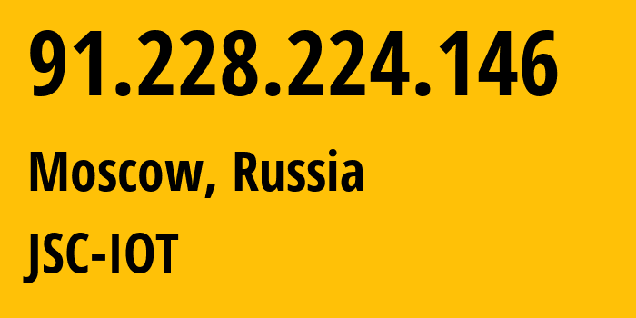 IP address 91.228.224.146 (Moscow, Moscow, Russia) get location, coordinates on map, ISP provider AS29182 JSC-IOT // who is provider of ip address 91.228.224.146, whose IP address