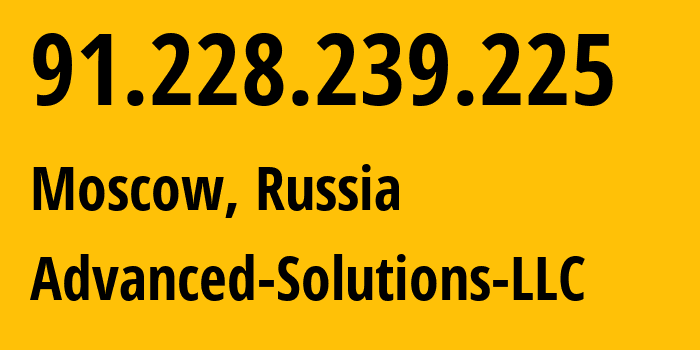 IP address 91.228.239.225 (Moscow, Moscow, Russia) get location, coordinates on map, ISP provider AS57487 Advanced-Solutions-LLC // who is provider of ip address 91.228.239.225, whose IP address