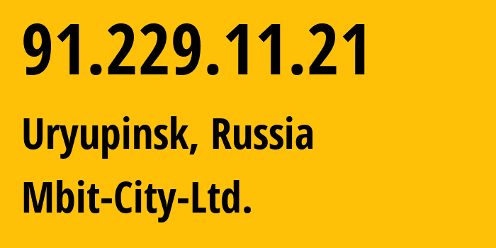 IP address 91.229.11.21 (Uryupinsk, Volgograd Oblast, Russia) get location, coordinates on map, ISP provider AS56936 Mbit-City-Ltd. // who is provider of ip address 91.229.11.21, whose IP address
