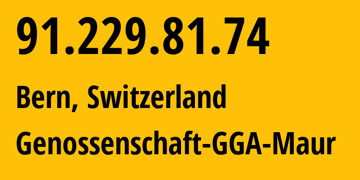 IP address 91.229.81.74 (Bern, Bern, Switzerland) get location, coordinates on map, ISP provider AS21232 Genossenschaft-GGA-Maur // who is provider of ip address 91.229.81.74, whose IP address