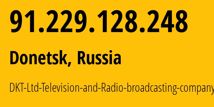 IP address 91.229.128.248 (Donetsk, Donetsk Peoples Republic, Russia) get location, coordinates on map, ISP provider AS197643 DKT-Ltd-Television-and-Radio-broadcasting-company // who is provider of ip address 91.229.128.248, whose IP address