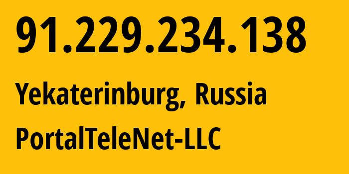 IP address 91.229.234.138 (Yekaterinburg, Sverdlovsk Oblast, Russia) get location, coordinates on map, ISP provider AS57003 PortalTeleNet-LLC // who is provider of ip address 91.229.234.138, whose IP address