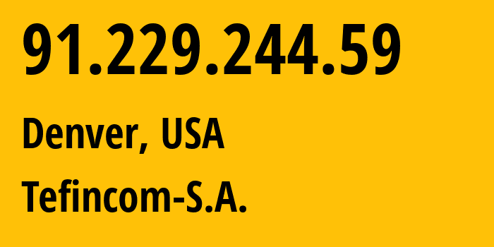 IP-адрес 91.229.244.59 (Денвер, Колорадо, США) определить местоположение, координаты на карте, ISP провайдер AS136787 Tefincom-S.A. // кто провайдер айпи-адреса 91.229.244.59