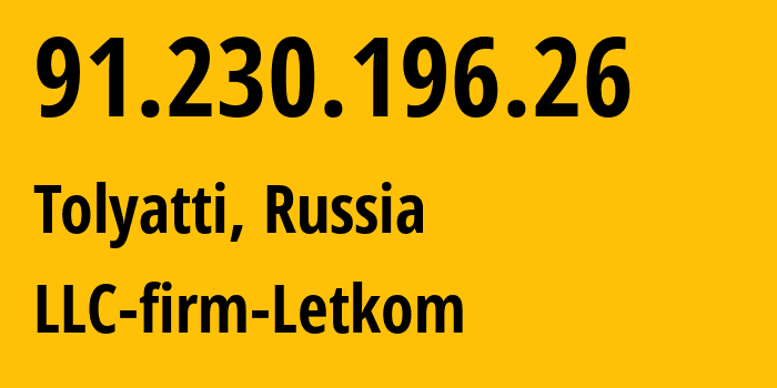 IP address 91.230.196.26 (Tolyatti, Samara Oblast, Russia) get location, coordinates on map, ISP provider AS200463 LLC-firm-Letkom // who is provider of ip address 91.230.196.26, whose IP address