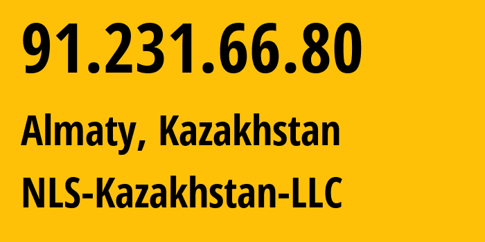 IP address 91.231.66.80 (Almaty, Almaty, Kazakhstan) get location, coordinates on map, ISP provider AS200590 NLS-Kazakhstan-LLC // who is provider of ip address 91.231.66.80, whose IP address