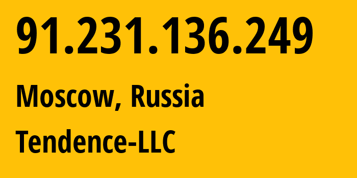 IP-адрес 91.231.136.249 (Москва, Москва, Россия) определить местоположение, координаты на карте, ISP провайдер AS214881 Tendence-LLC // кто провайдер айпи-адреса 91.231.136.249